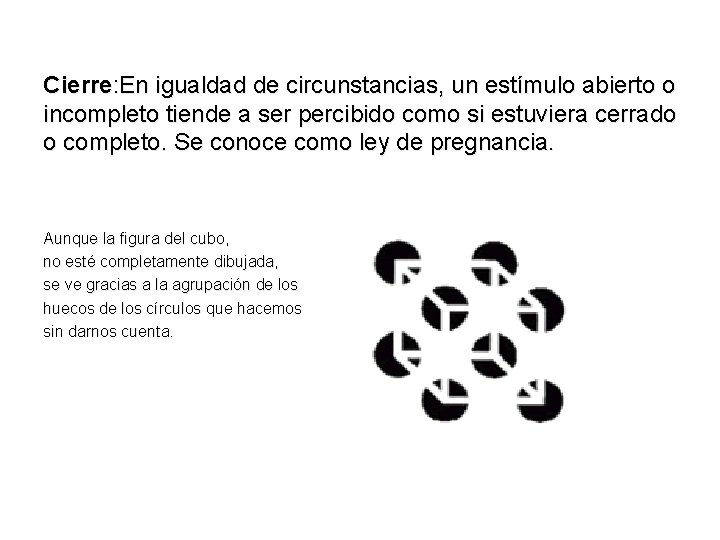 Cierre: En igualdad de circunstancias, un estímulo abierto o incompleto tiende a ser percibido