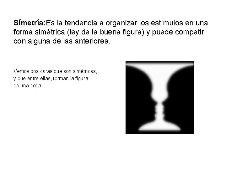 Símetría: Es la tendencia a organizar los estímulos en una forma simétrica (ley de
