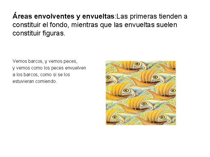Áreas envolventes y envueltas: Las primeras tienden a constituir el fondo, mientras que las