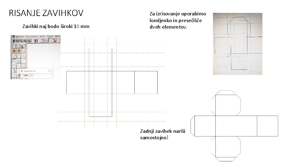 RISANJE ZAVIHKOV Zavihki naj bodo široki 10 mm Za izrisovanje uporabimo lomljenko in presečišče