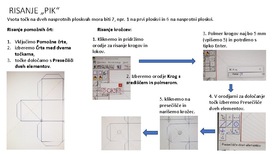 RISANJE „PIK“ Vsota točk na dveh nasprotnih ploskvah mora biti 7, npr. 1 na