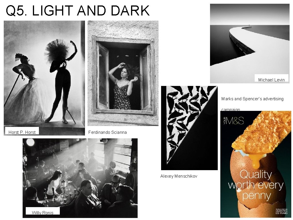 Q 5. LIGHT AND DARK Michael Levin Marks and Spencer’s advertising campaign Horst P.