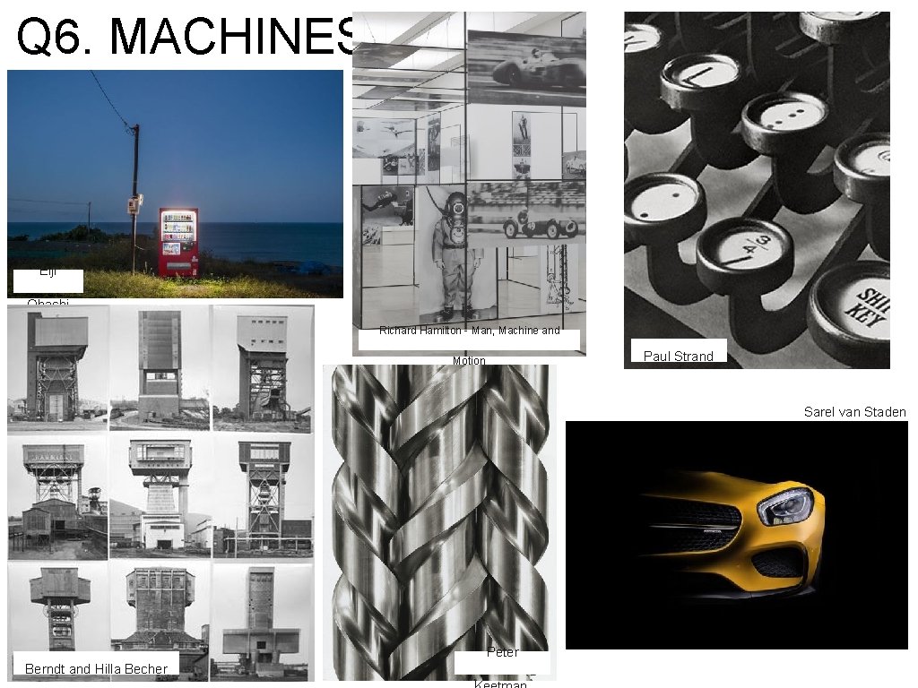 Q 6. MACHINES Eiji Ohashi Richard Hamilton - Man, Machine and Paul Strand Motion