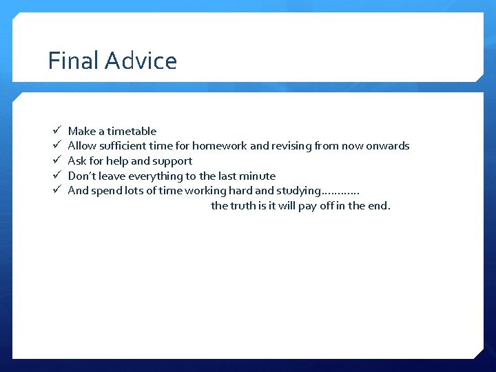 Final Advice ü ü ü Make a timetable Allow sufficient time for homework and