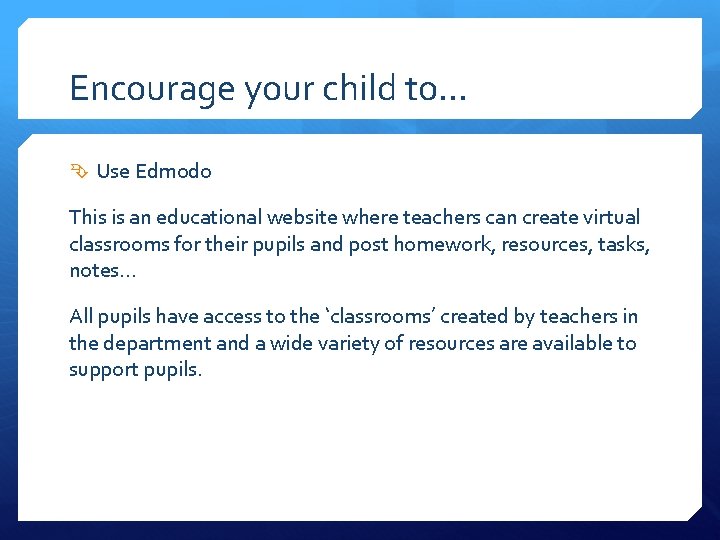 Encourage your child to… Use Edmodo This is an educational website where teachers can