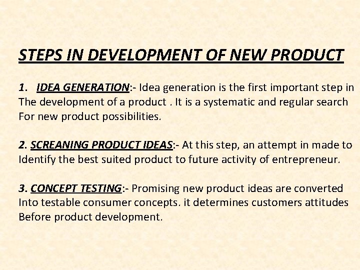 STEPS IN DEVELOPMENT OF NEW PRODUCT 1. IDEA GENERATION: - Idea generation is the