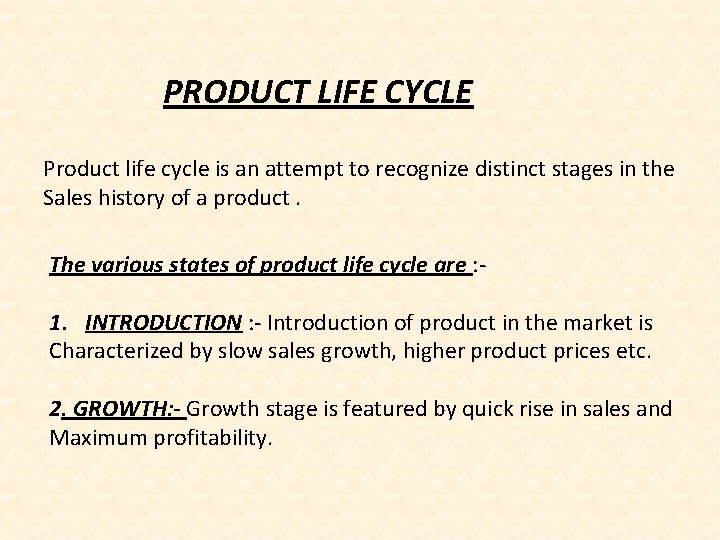 PRODUCT LIFE CYCLE Product life cycle is an attempt to recognize distinct stages in