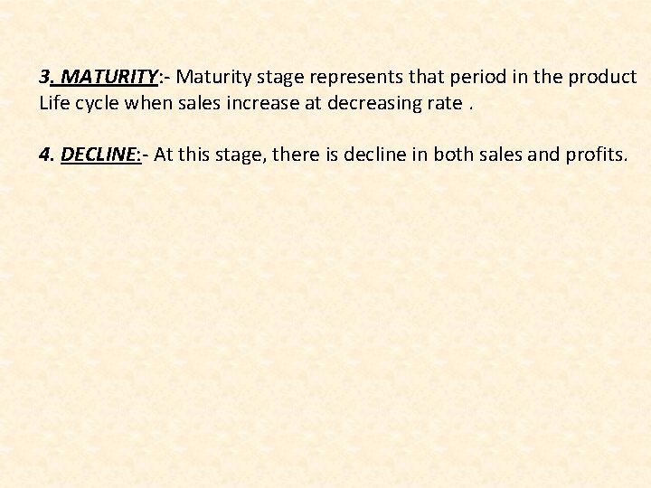 3. MATURITY: - Maturity stage represents that period in the product Life cycle when