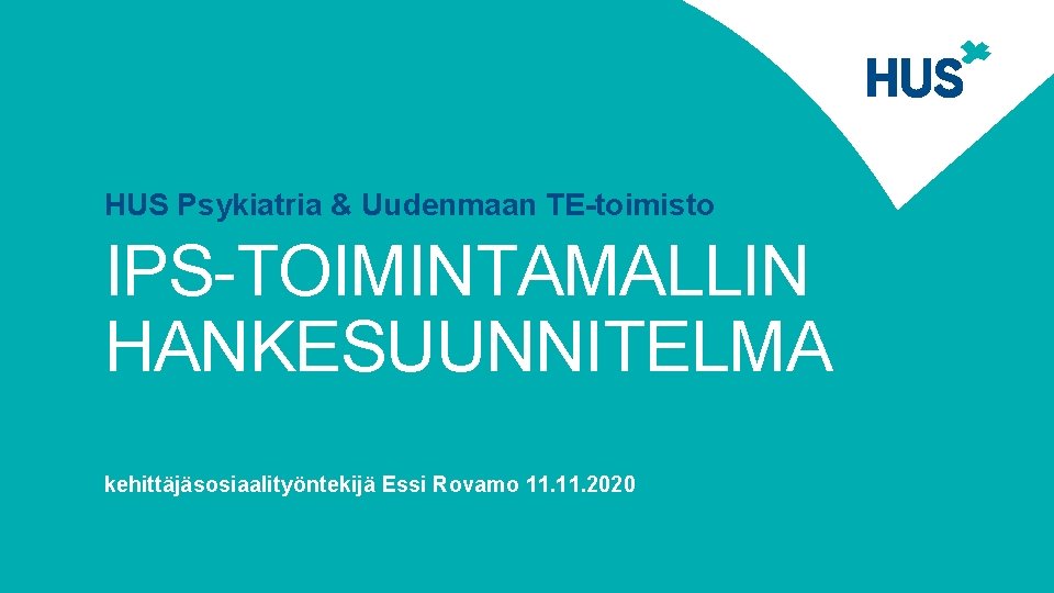 HUS Psykiatria & Uudenmaan TE-toimisto IPS-TOIMINTAMALLIN HANKESUUNNITELMA kehittäjäsosiaalityöntekijä Essi Rovamo 11. 2020 