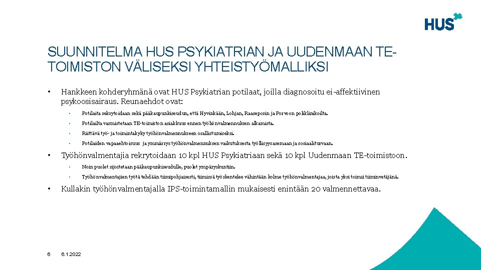 SUUNNITELMA HUS PSYKIATRIAN JA UUDENMAAN TETOIMISTON VÄLISEKSI YHTEISTYÖMALLIKSI • • Hankkeen kohderyhmänä ovat HUS