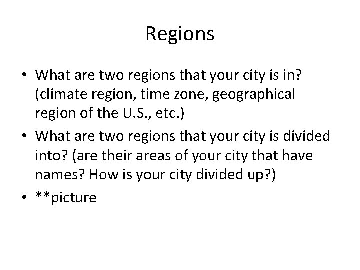Regions • What are two regions that your city is in? (climate region, time
