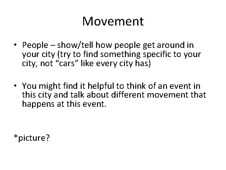 Movement • People – show/tell how people get around in your city (try to