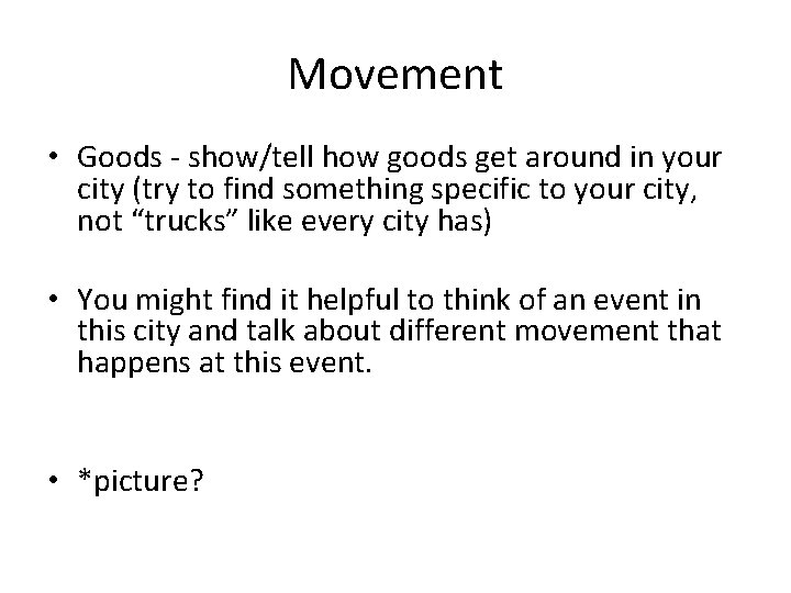 Movement • Goods - show/tell how goods get around in your city (try to