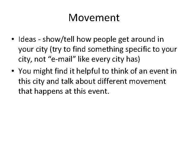 Movement • Ideas - show/tell how people get around in your city (try to