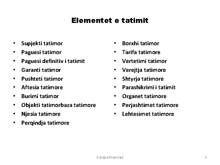 Elementet e tatimit • • • Supjekti tatimor Paguesi definitiv i tatimit Garanti tatimor