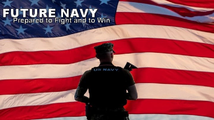 FUTURE NAVY Prepared to Fight and to Win 