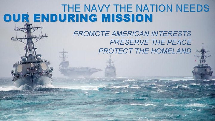 THE NAVY THE NATION NEEDS OUR ENDURING MISSION PROMOTE AMERICAN INTERESTS PRESERVE THE PEACE