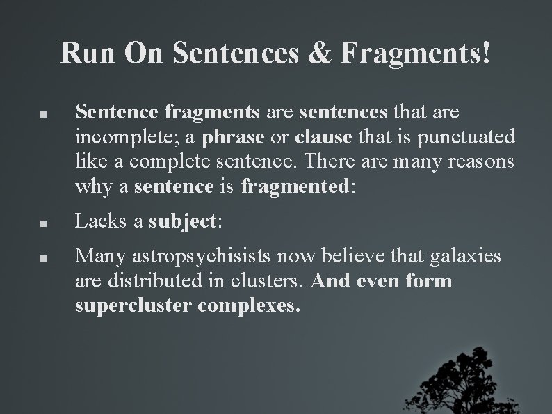 Run On Sentences & Fragments! Sentence fragments are sentences that are incomplete; a phrase