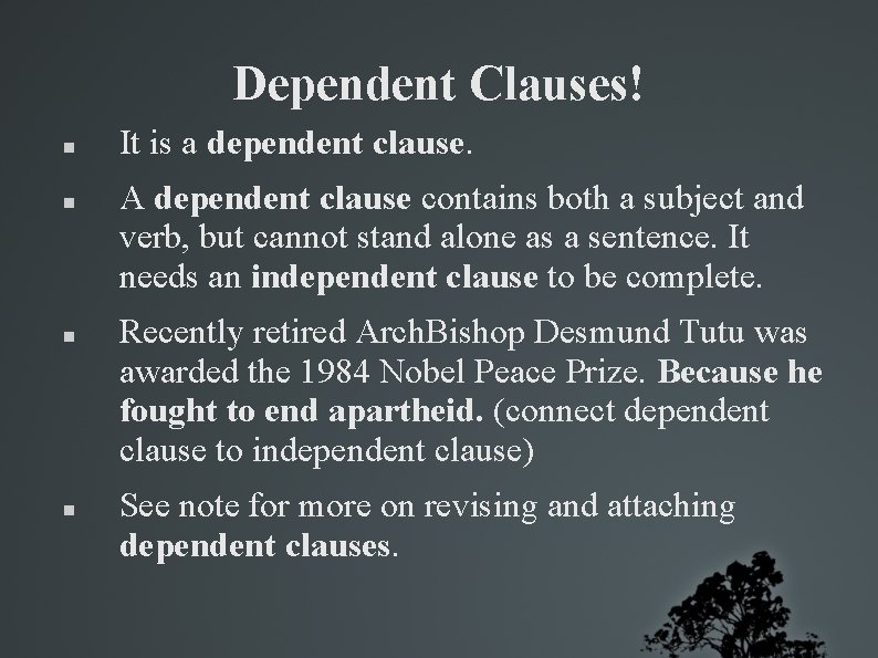 Dependent Clauses! It is a dependent clause. A dependent clause contains both a subject