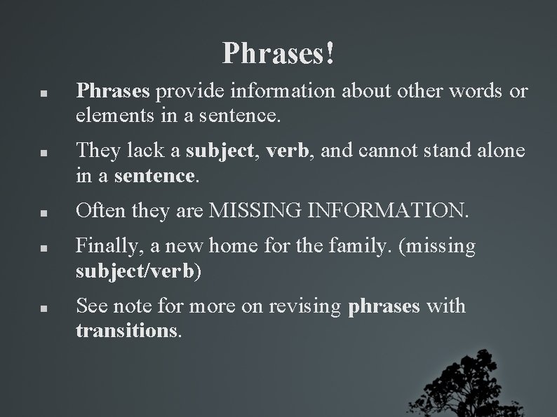 Phrases! Phrases provide information about other words or elements in a sentence. They lack