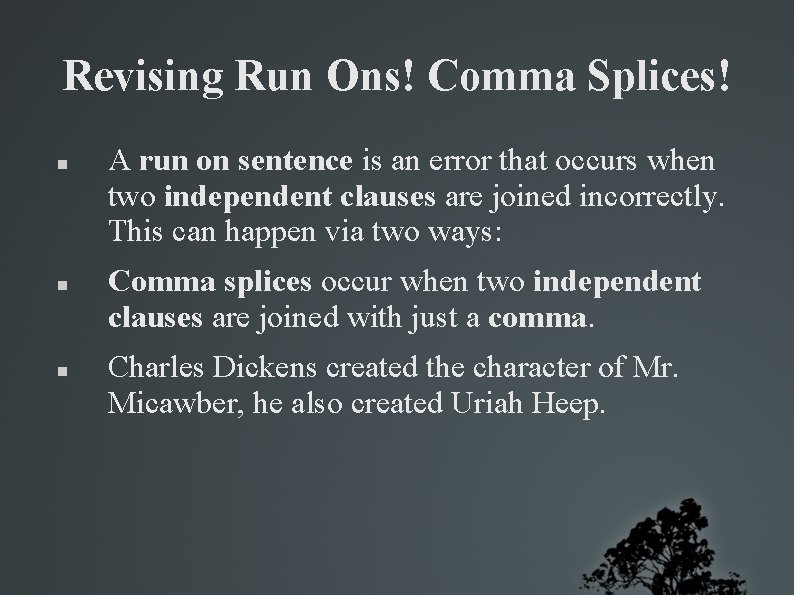 Revising Run Ons! Comma Splices! A run on sentence is an error that occurs