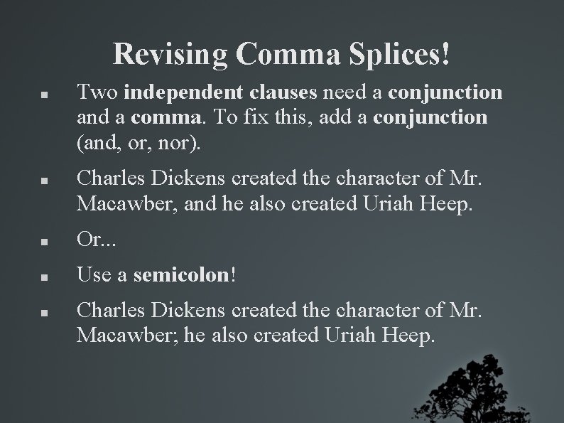 Revising Comma Splices! Two independent clauses need a conjunction and a comma. To fix