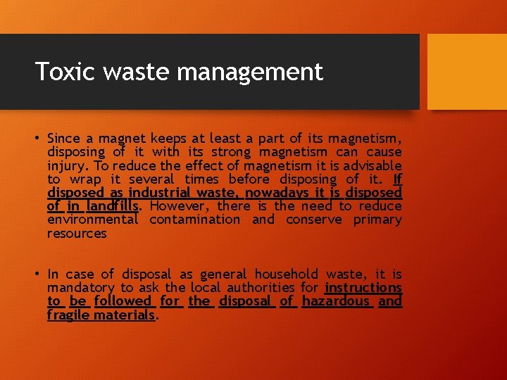 Toxic waste management • Since a magnet keeps at least a part of its