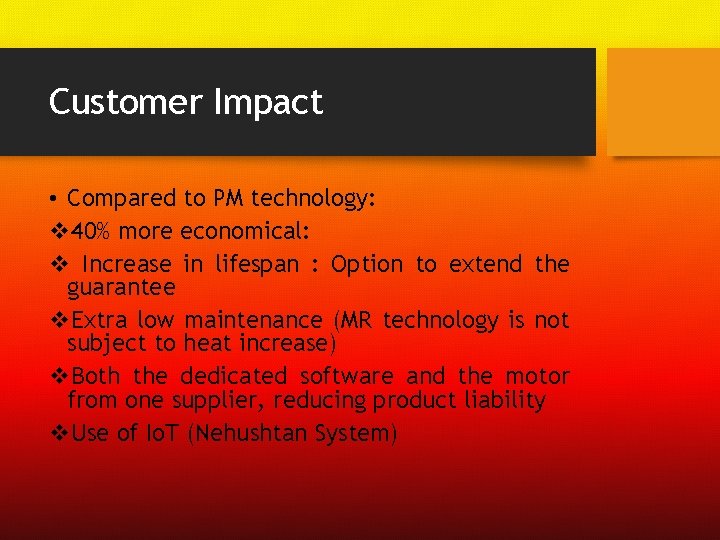 Customer Impact • Compared to PM technology: v 40% more economical: v Increase in