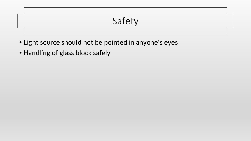 Safety • Light source should not be pointed in anyone’s eyes • Handling of