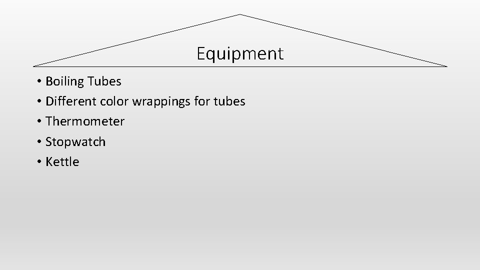 Equipment • Boiling Tubes • Different color wrappings for tubes • Thermometer • Stopwatch