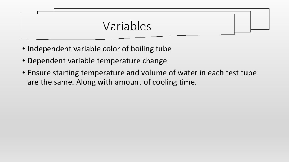 Variables • Independent variable color of boiling tube • Dependent variable temperature change •