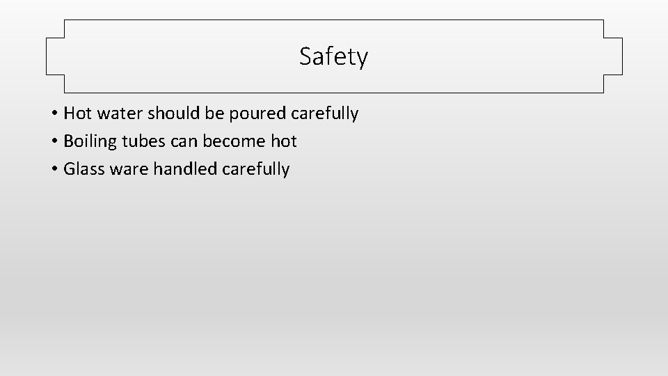 Safety • Hot water should be poured carefully • Boiling tubes can become hot