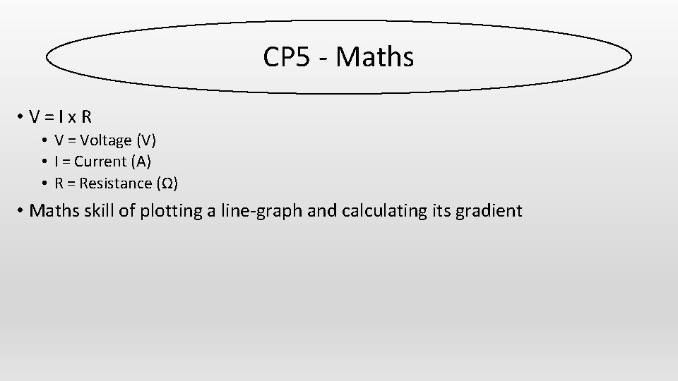 CP 5 - Maths • V=Ix. R • V = Voltage (V) • I