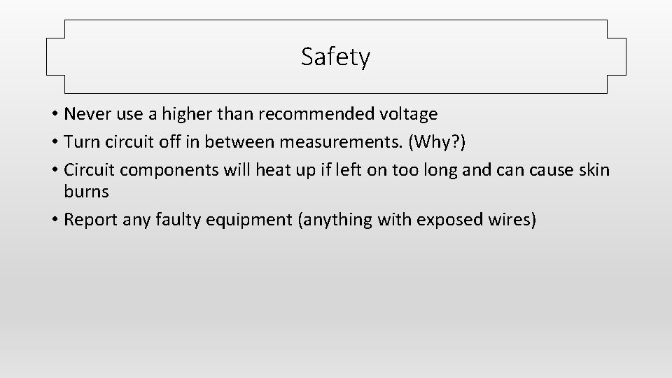 Safety • Never use a higher than recommended voltage • Turn circuit off in