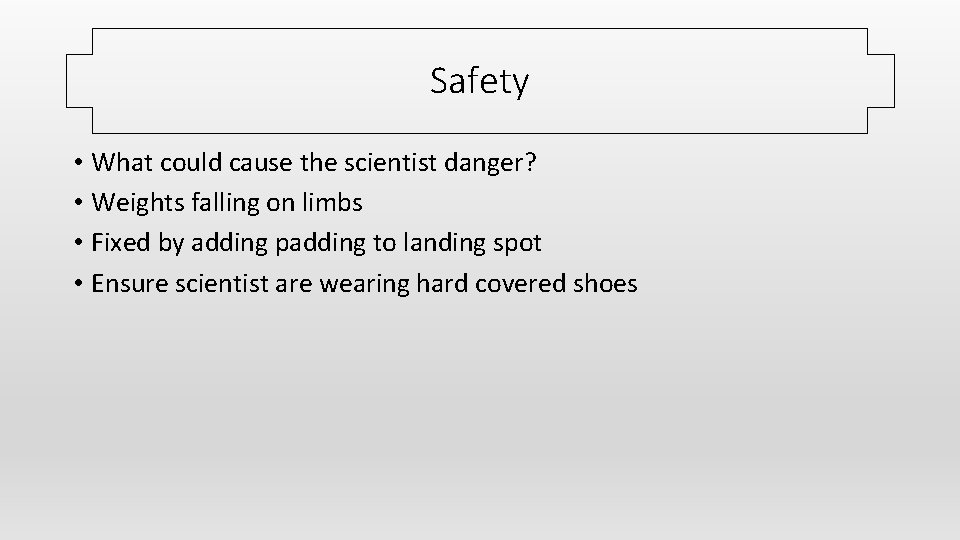 Safety • What could cause the scientist danger? • Weights falling on limbs •