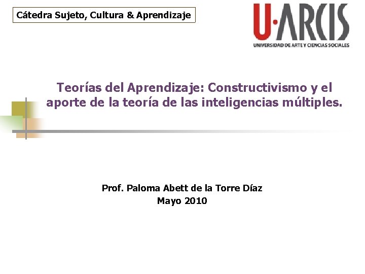 Cátedra Sujeto, Cultura & Aprendizaje Teorías del Aprendizaje: Constructivismo y el aporte de la