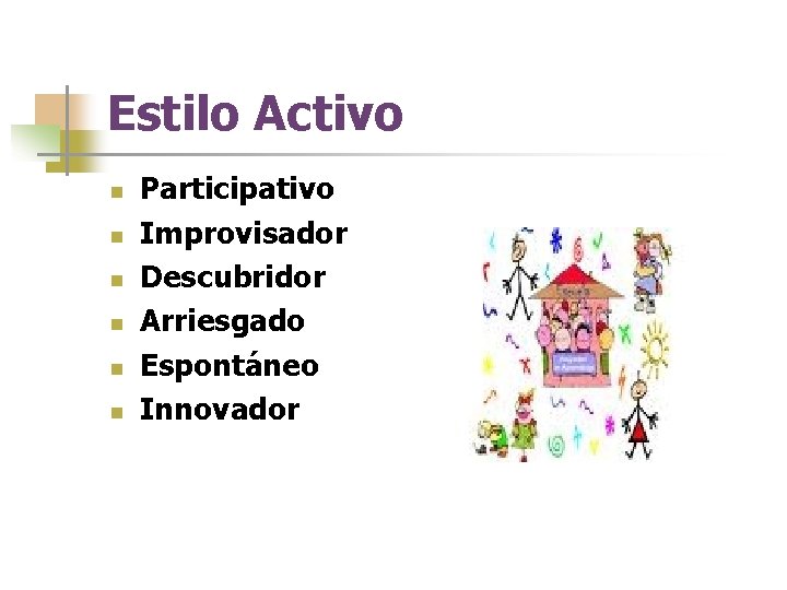 Estilo Activo n n n Participativo Improvisador Descubridor Arriesgado Espontáneo Innovador 