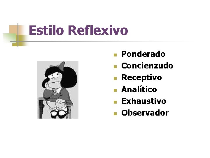 Estilo Reflexivo n n n Ponderado Concienzudo Receptivo Analítico Exhaustivo Observador 