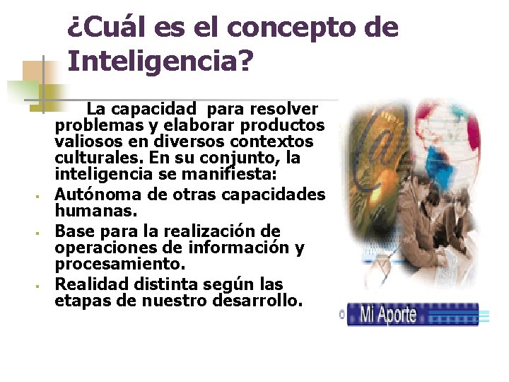 ¿Cuál es el concepto de Inteligencia? § § § La capacidad para resolver problemas
