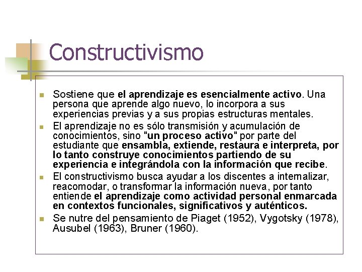 Constructivismo n n Sostiene que el aprendizaje es esencialmente activo. Una persona que aprende