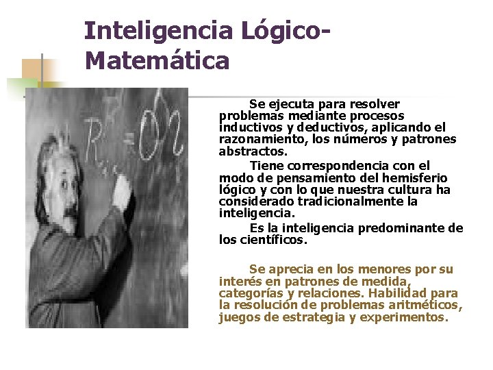 Inteligencia Lógico. Matemática Se ejecuta para resolver problemas mediante procesos inductivos y deductivos, aplicando