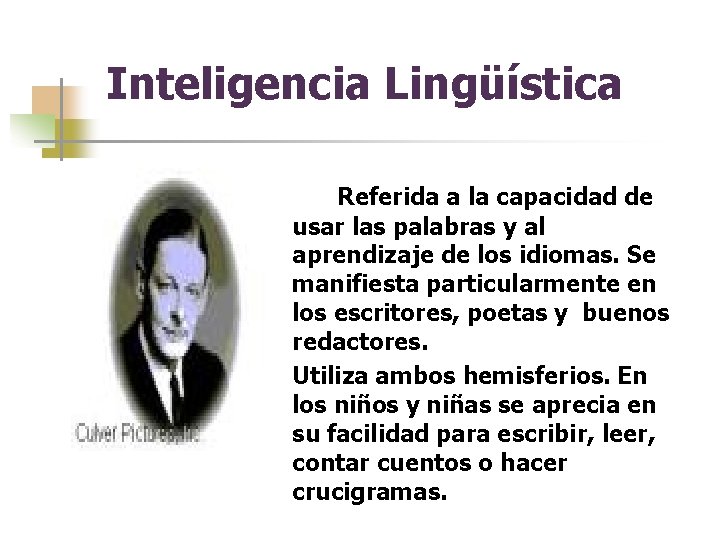 Inteligencia Lingüística Referida a la capacidad de usar las palabras y al aprendizaje de