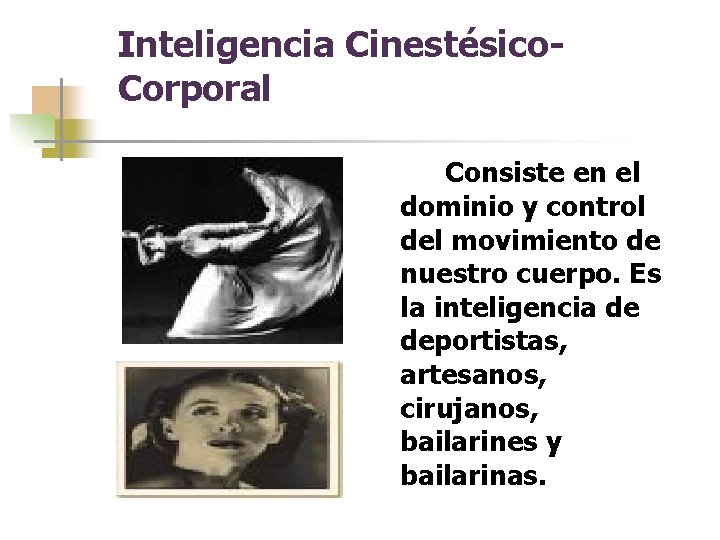 Inteligencia Cinestésico. Corporal Consiste en el dominio y control del movimiento de nuestro cuerpo.