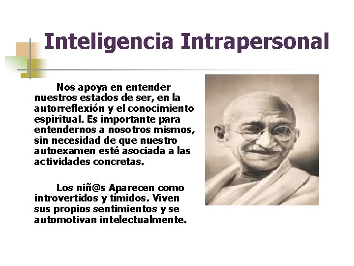 Inteligencia Intrapersonal Nos apoya en entender nuestros estados de ser, en la autorreflexión y