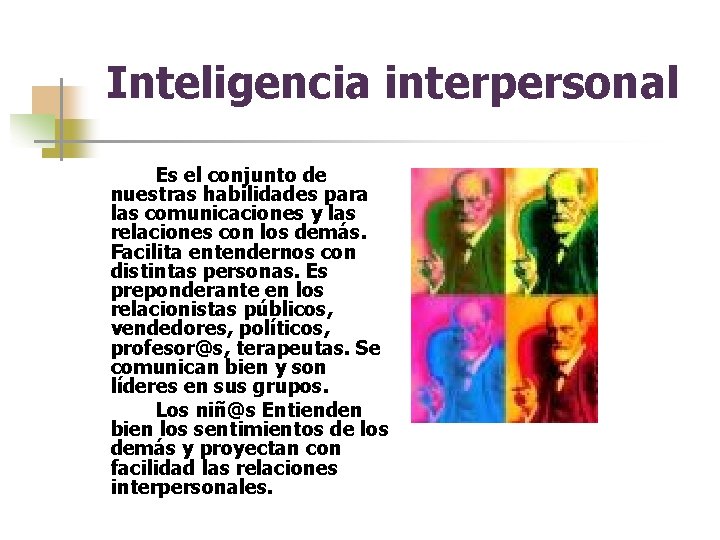 Inteligencia interpersonal Es el conjunto de nuestras habilidades para las comunicaciones y las relaciones