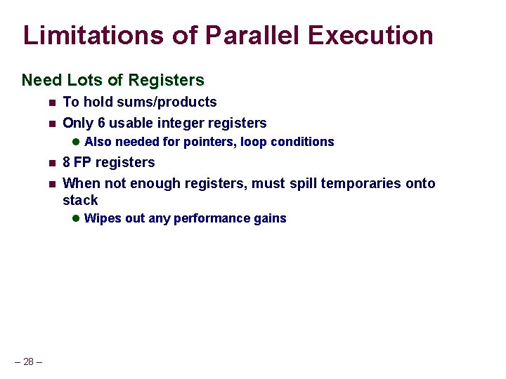 Limitations of Parallel Execution Need Lots of Registers n To hold sums/products n Only