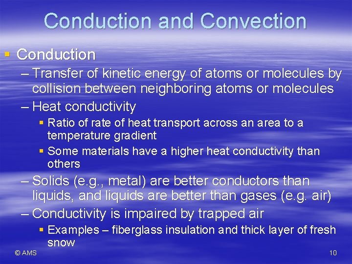 Conduction and Convection § Conduction – Transfer of kinetic energy of atoms or molecules