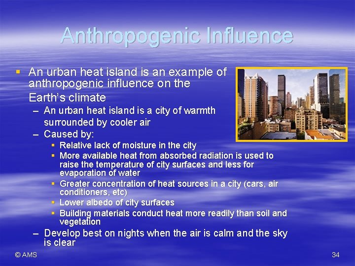 Anthropogenic Influence § An urban heat island is an example of anthropogenic influence on