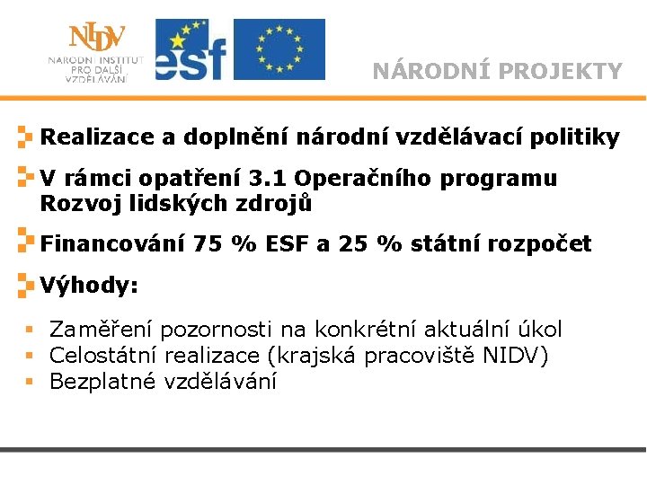 NÁRODNÍ PROJEKTY Realizace a doplnění národní vzdělávací politiky V rámci opatření 3. 1 Operačního