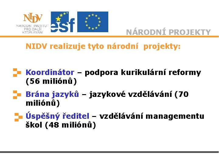 NÁRODNÍ PROJEKTY NIDV realizuje tyto národní projekty: Koordinátor – podpora kurikulární reformy (56 miliónů)